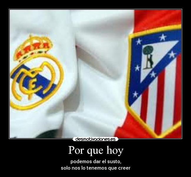 Por que hoy - podemos dar el susto,
solo nos lo tenemos que creer