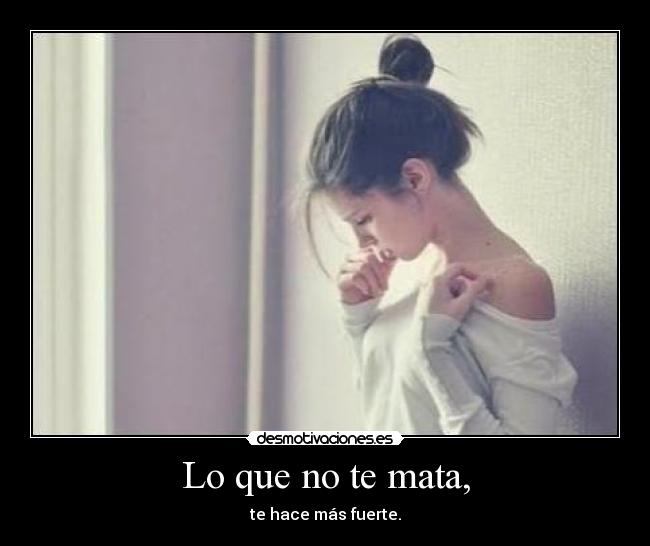 Lo que no te mata, -
