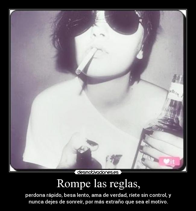 Rompe las reglas, -