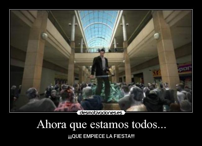 Ahora que estamos todos... - ¡¡¡QUE EMPIECE LA FIESTA!!!