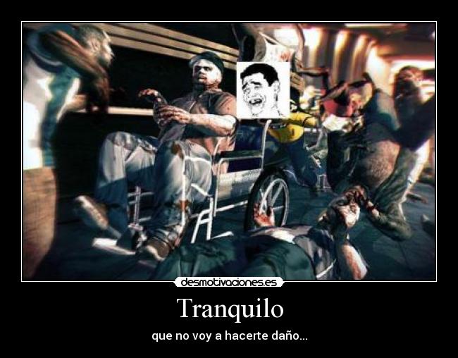 Tranquilo - que no voy a hacerte daño...