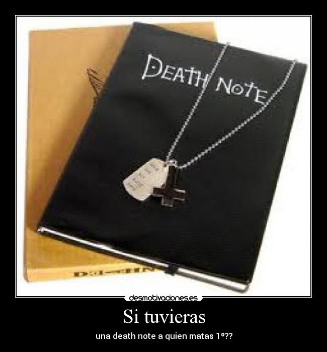 Si tuvieras - una death note a quien matas 1º??
