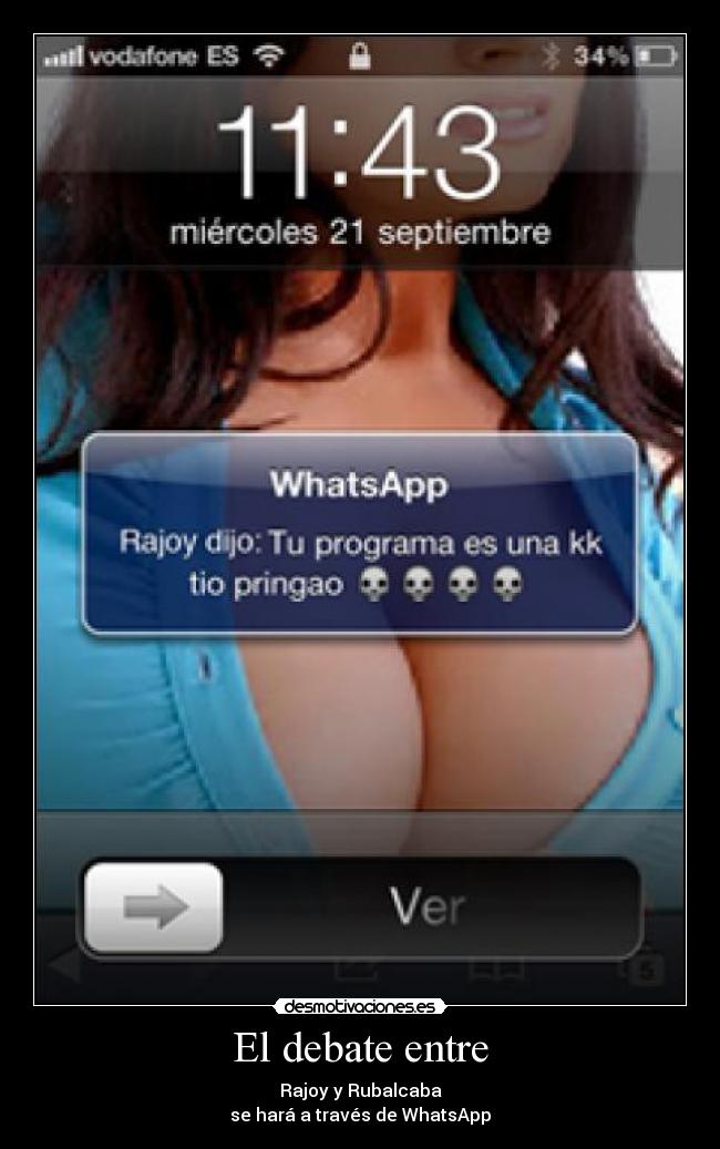 El debate entre - Rajoy y Rubalcaba
se hará a través de WhatsApp