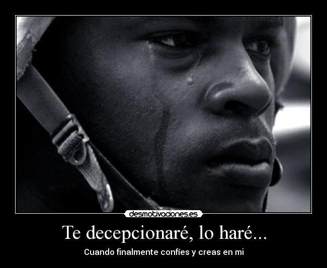 Te decepcionaré, lo haré... - Cuando finalmente confíes y creas en mi