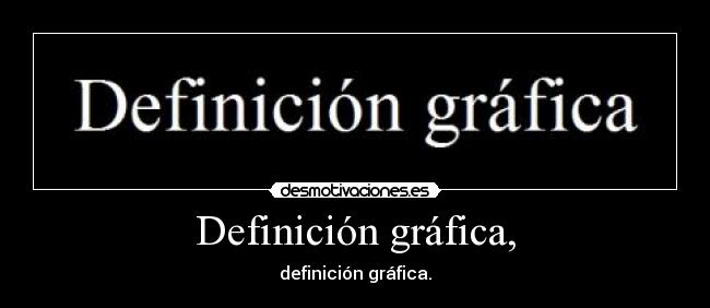 Definición gráfica, - 
