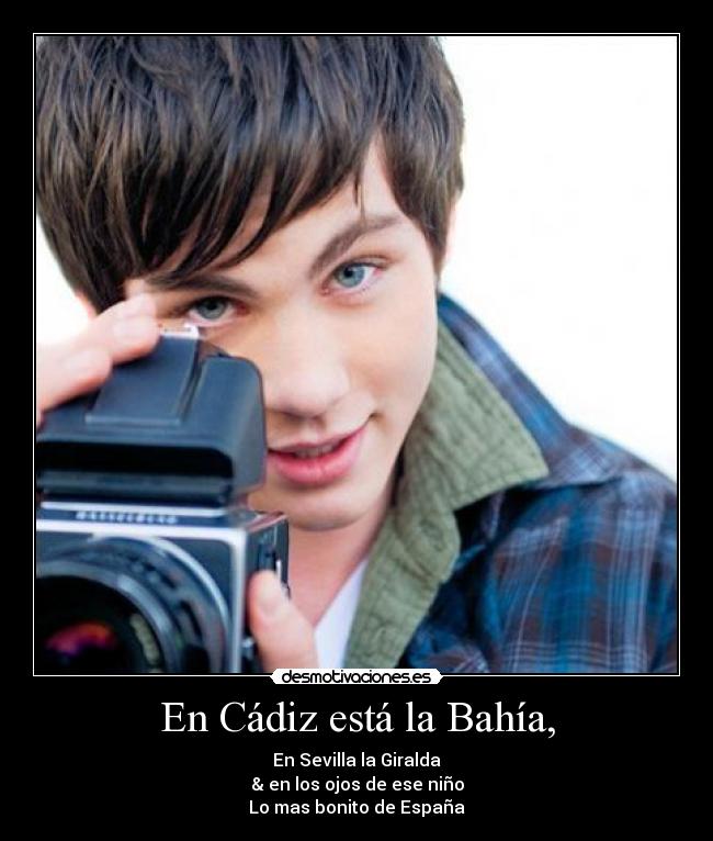 En Cádiz está la Bahía, - En Sevilla la Giralda
& en los ojos de ese niño
Lo mas bonito de España
