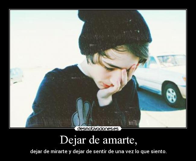 Dejar de amarte, - 