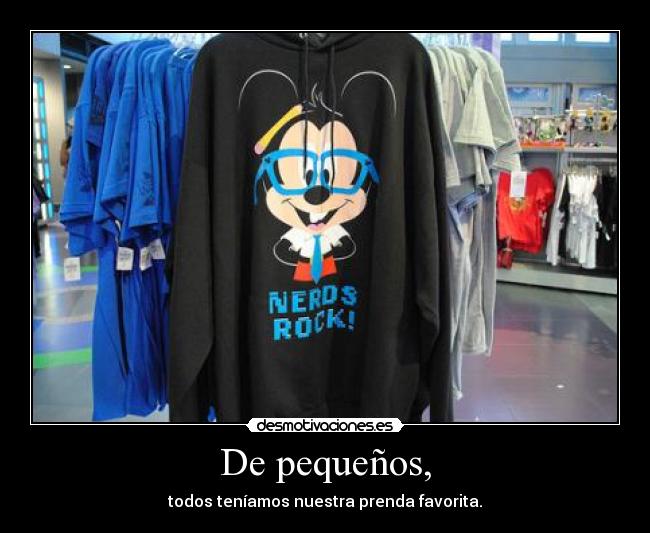 De pequeños, - todos teníamos nuestra prenda favorita.