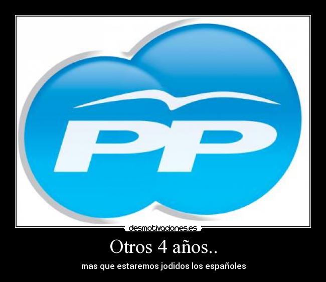 Otros 4 años.. - mas que estaremos jodidos los españoles