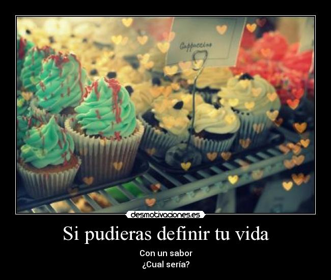 Si pudieras definir tu vida -