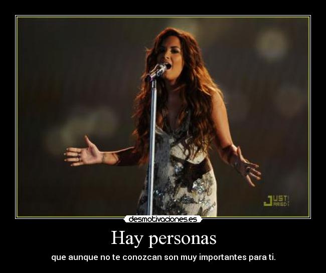 Hay personas - que aunque no te conozcan son muy importantes para ti.