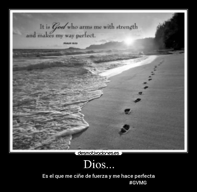 Dios... - Es el que me ciñe de fuerza y me hace perfecta
#GVMG