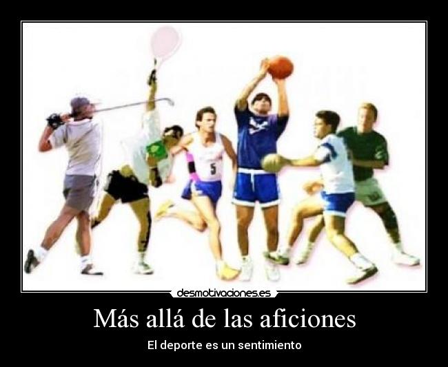 Más allá de las aficiones - El deporte es un sentimiento