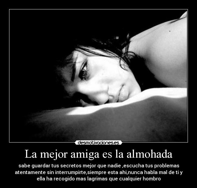 La mejor amiga es la almohada -