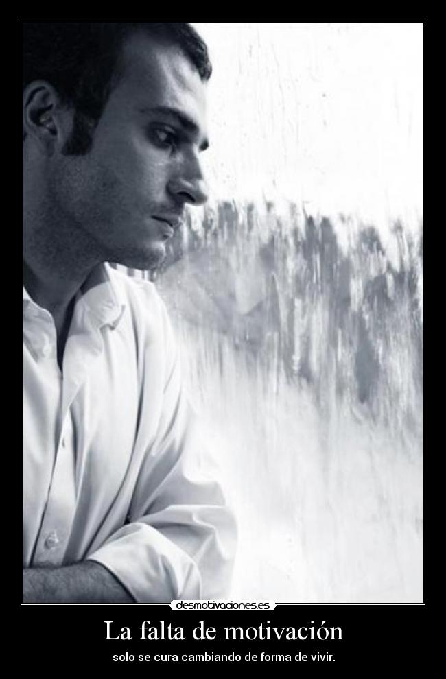 La falta de motivación - solo se cura cambiando de forma de vivir.