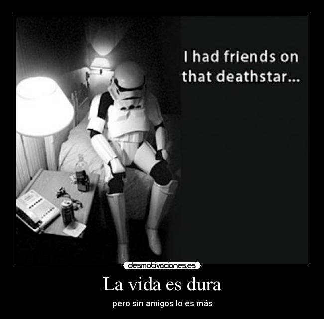 La vida es dura - pero sin amigos lo es más