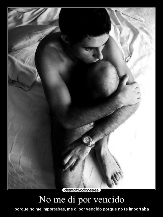 No me di por vencido - porque no me importabas, me di por vencido porque no te importaba