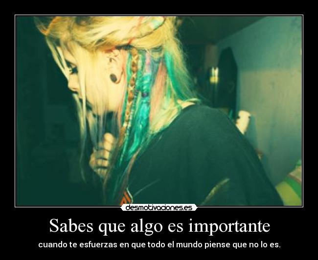 Sabes que algo es importante - cuando te esfuerzas en que todo el mundo piense que no lo es.