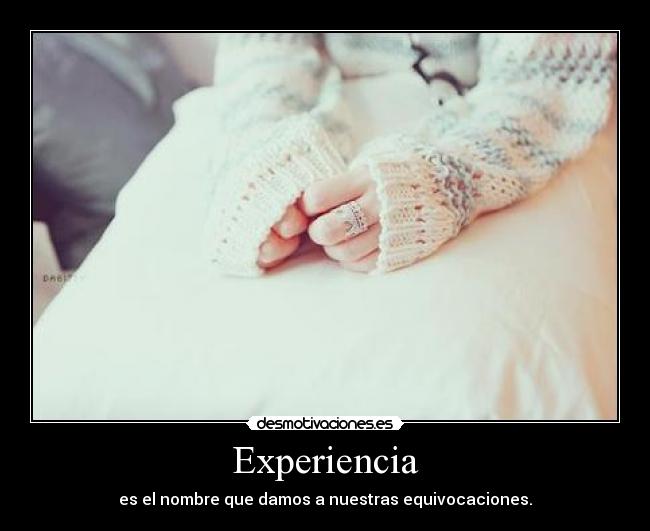 Experiencia - es el nombre que damos a nuestras equivocaciones.