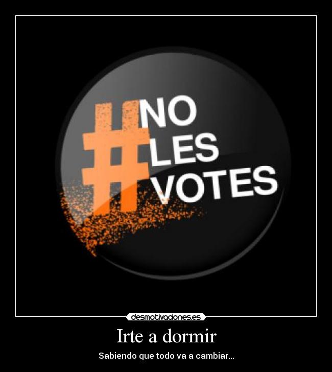 Irte a dormir - Sabiendo que todo va a cambiar...