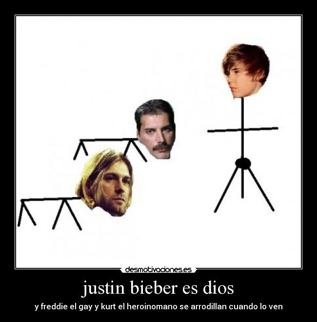 justin bieber es dios - y freddie el gay y kurt el heroinomano se arrodillan cuando lo ven
