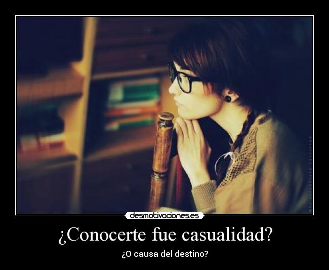 ¿Conocerte fue casualidad? -