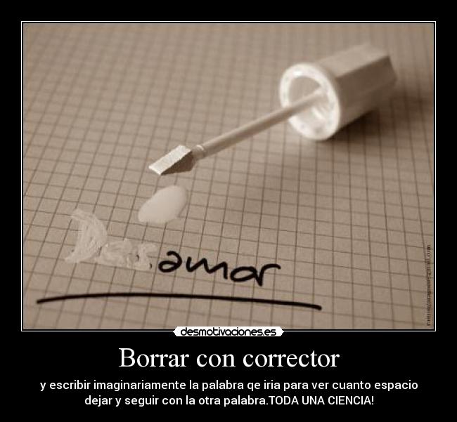 Borrar con corrector - y escribir imaginariamente la palabra qe iria para ver cuanto espacio
dejar y seguir con la otra palabra.TODA UNA CIENCIA!