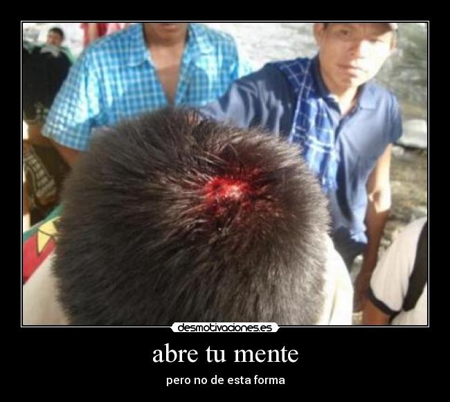 abre tu mente - pero no de esta forma