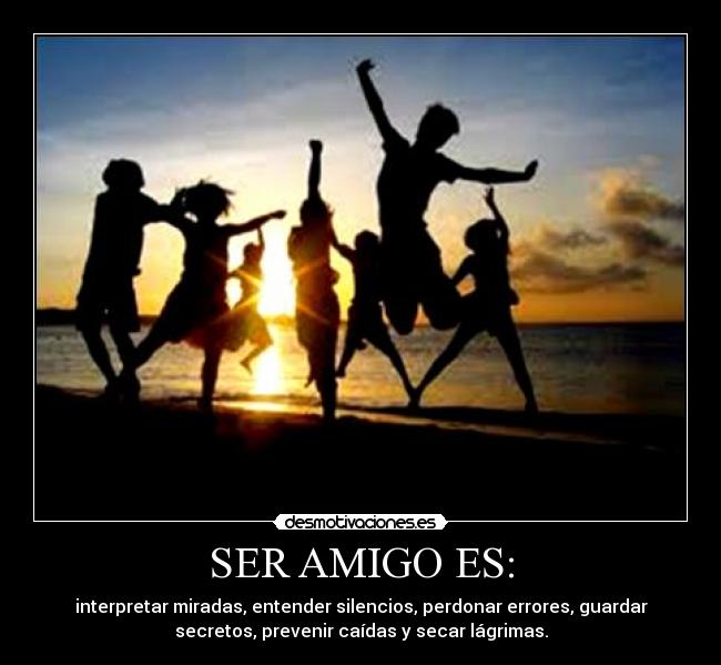 SER AMIGO ES: -