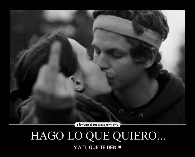 HAGO LO QUE QUIERO... -