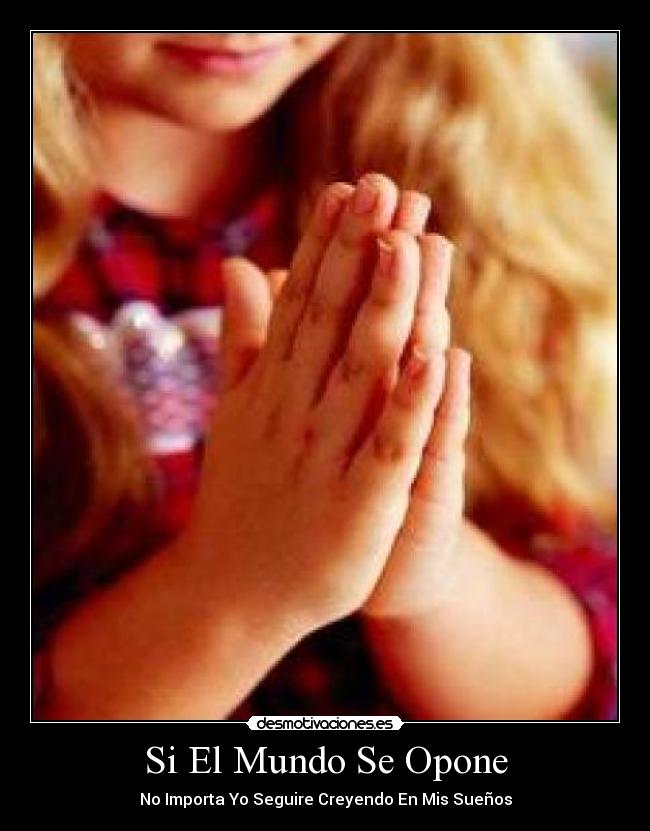 Si El Mundo Se Opone - No Importa Yo Seguire Creyendo En Mis Sueños