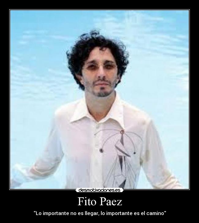Fito Paez - Lo importante no es llegar, lo importante es el camino