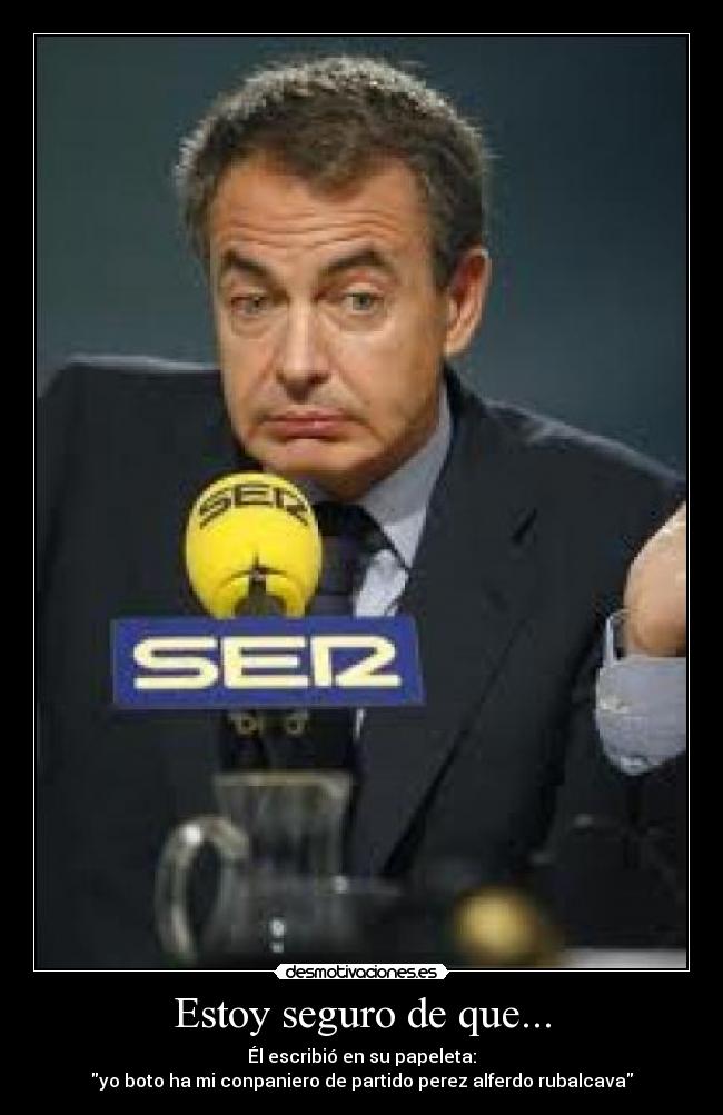 Estoy seguro de que... - Él escribió en su papeleta:
yo boto ha mi conpaniero de partido perez alferdo rubalcava