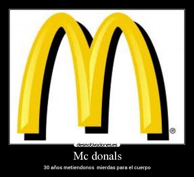 Mc donals - 30 años metiendonos  mierdas para el cuerpo