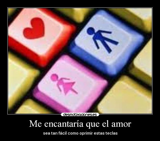 Me encantaría que el amor -