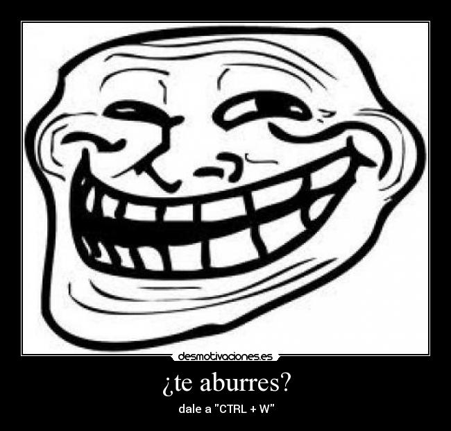 ¿te aburres? - dale a CTRL + W