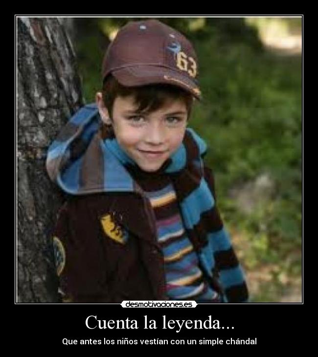 Cuenta la leyenda... - Que antes los niños vestían con un simple chándal