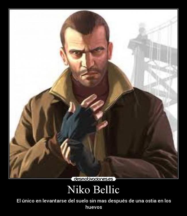 Niko Bellic - El único en levantarse del suelo sin mas después de una ostia en los huevos