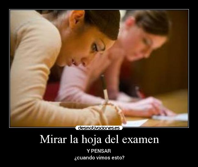 Mirar la hoja del examen - Y PENSAR
¿cuando vimos esto?