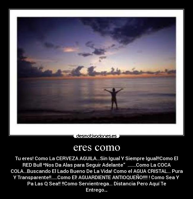 eres como - 