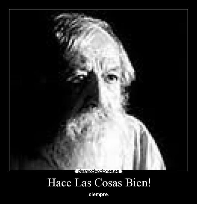 Hace Las Cosas Bien! - siempre.