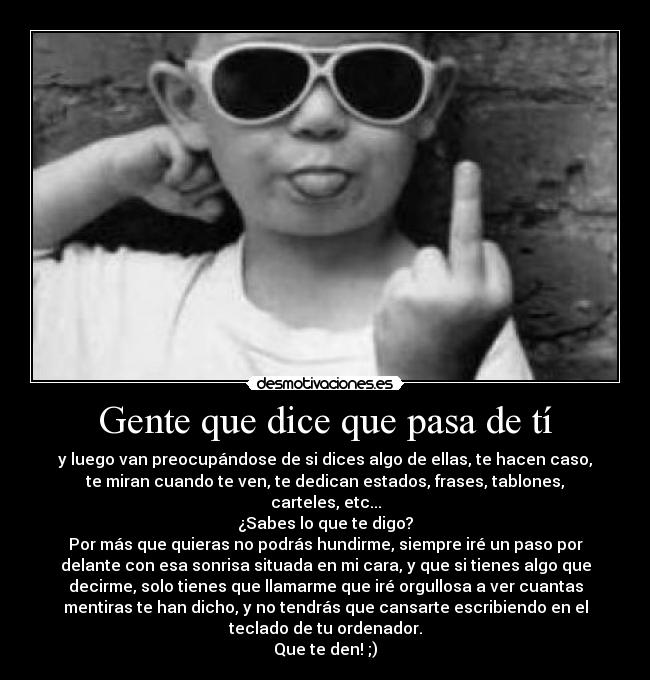 Gente que dice que pasa de tí - 