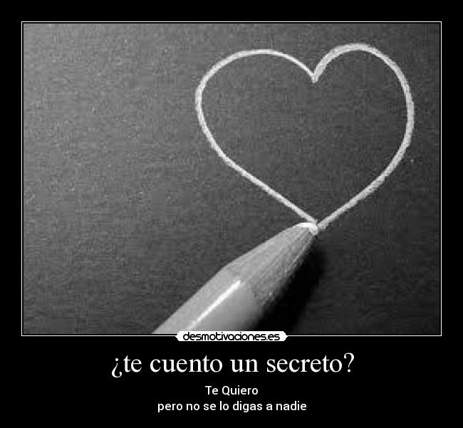 ¿te cuento un secreto? -