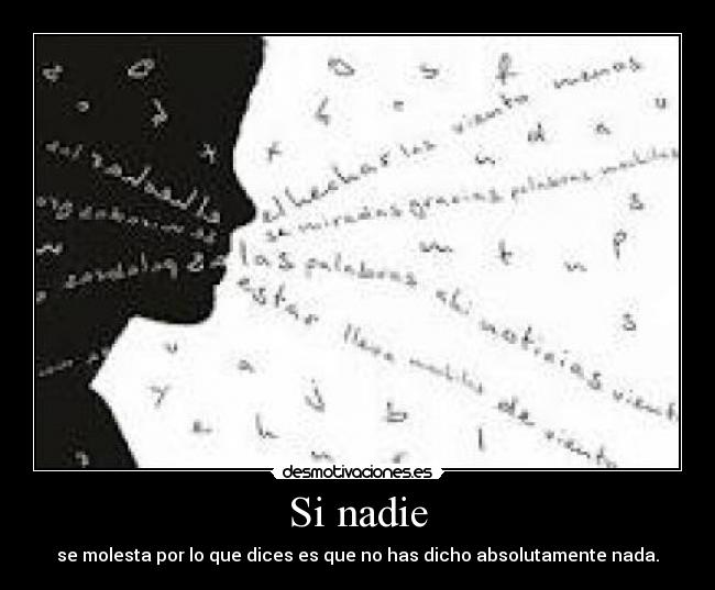 Si nadie - se molesta por lo que dices es que no has dicho absolutamente nada.
