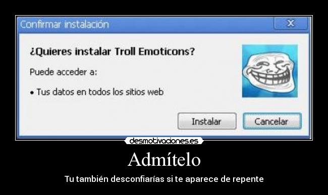 Admítelo - Tu también desconfiarías si te aparece de repente