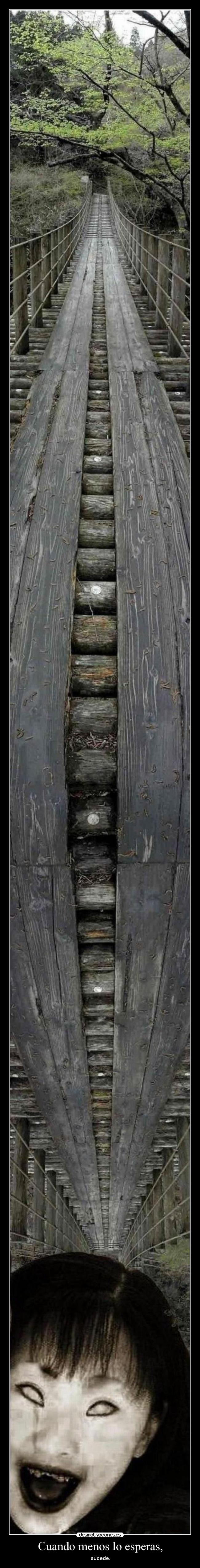 Cuando menos lo esperas, - sucede.