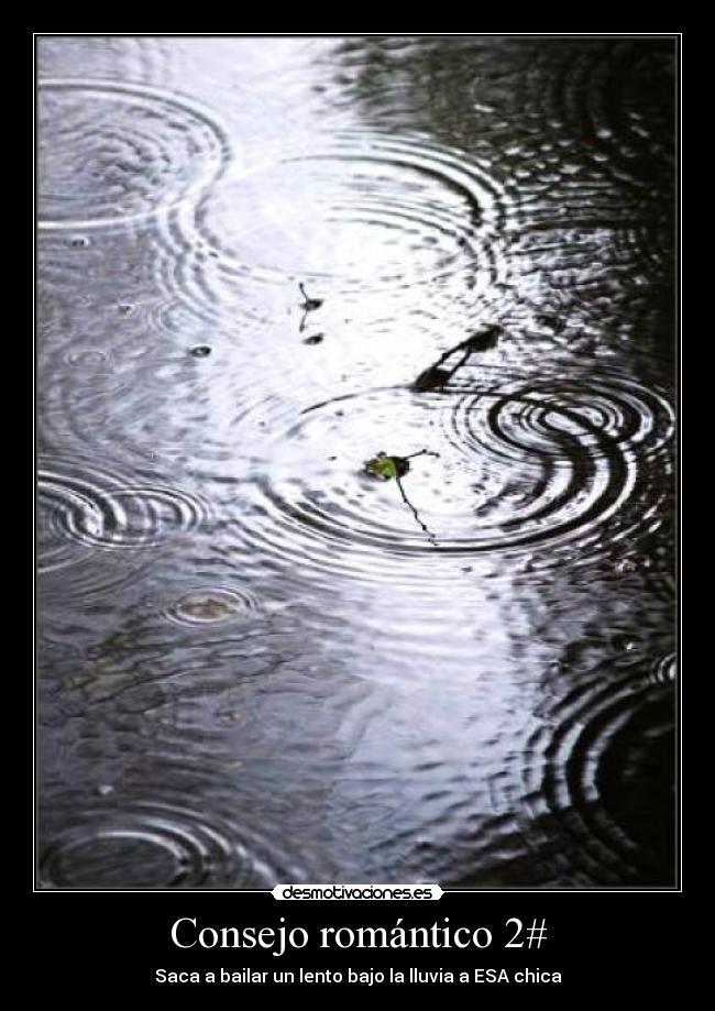 Consejo romántico 2# - Saca a bailar un lento bajo la lluvia a ESA chica