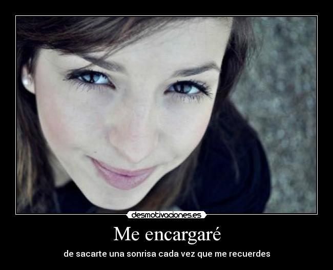 Me encargaré - de sacarte una sonrisa cada vez que me recuerdes