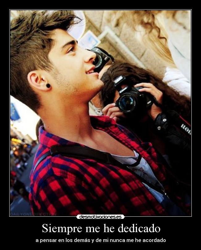 Siempre me he dedicado - a pensar en los demás y de mi nunca me he acordado