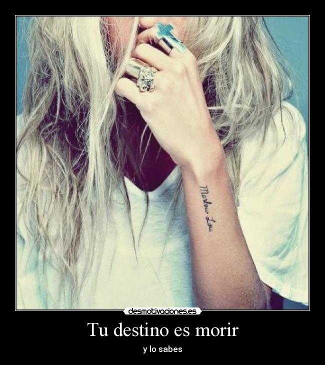 Tu destino es morir - y lo sabes